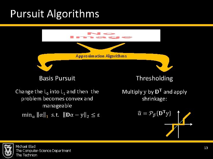 Pursuit Algorithms Approximation Algorithms Basis Pursuit Change the L 0 into L 1 and