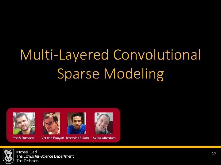 Multi-Layered Convolutional Sparse Modeling Yaniv Romano Vardan Papyan Jeremias Sulam Michael Elad The Computer-Science