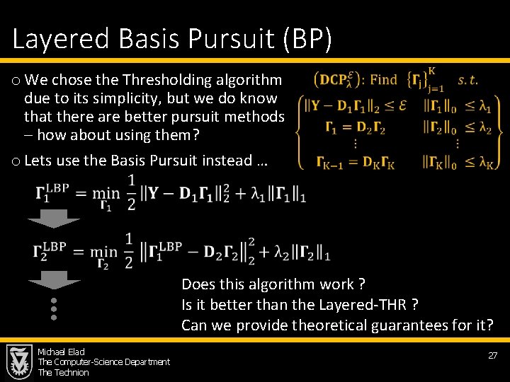 Layered Basis Pursuit (BP) o We chose the Thresholding algorithm due to its simplicity,