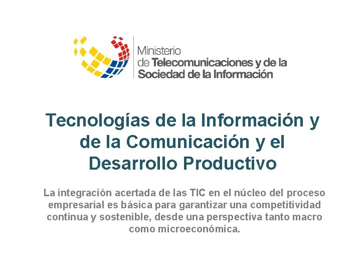 Tecnologías de la Información y de la Comunicación y el Desarrollo Productivo La integración