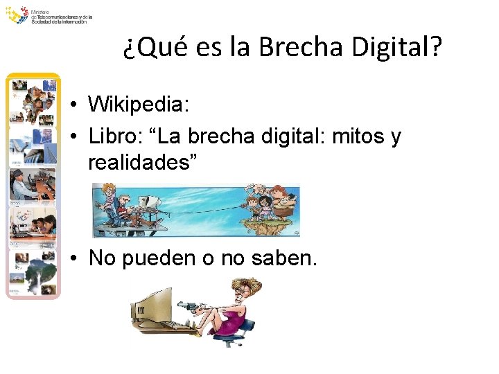 ¿Qué es la Brecha Digital? • Wikipedia: • Libro: “La brecha digital: mitos y