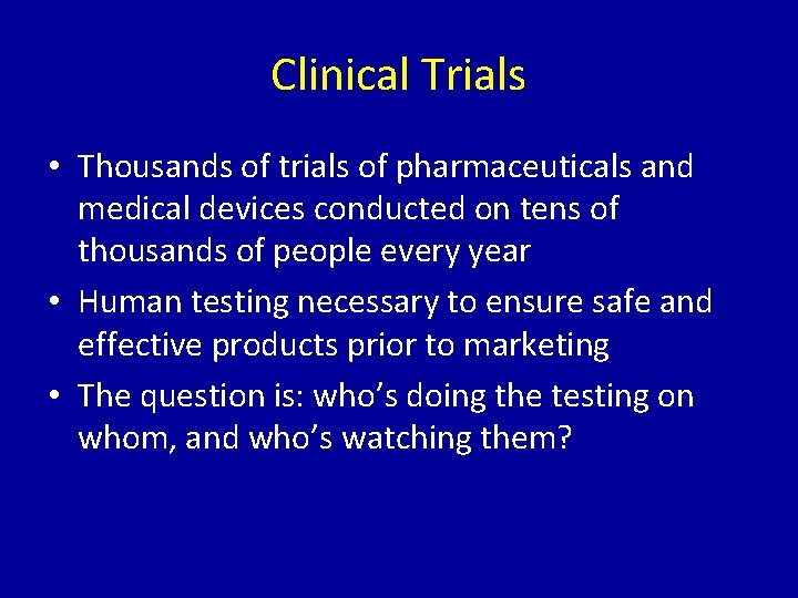 Clinical Trials • Thousands of trials of pharmaceuticals and medical devices conducted on tens