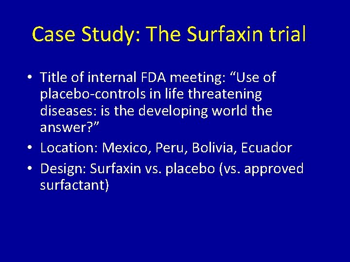 Case Study: The Surfaxin trial • Title of internal FDA meeting: “Use of placebo-controls