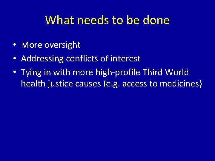 What needs to be done • More oversight • Addressing conflicts of interest •