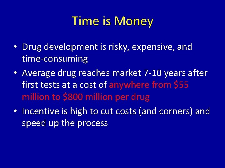 Time is Money • Drug development is risky, expensive, and time-consuming • Average drug