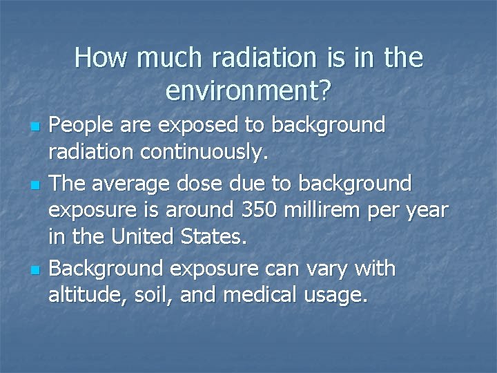 How much radiation is in the environment? n n n People are exposed to