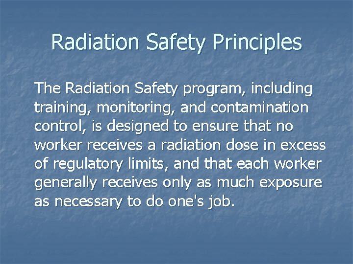 Radiation Safety Principles The Radiation Safety program, including training, monitoring, and contamination control, is