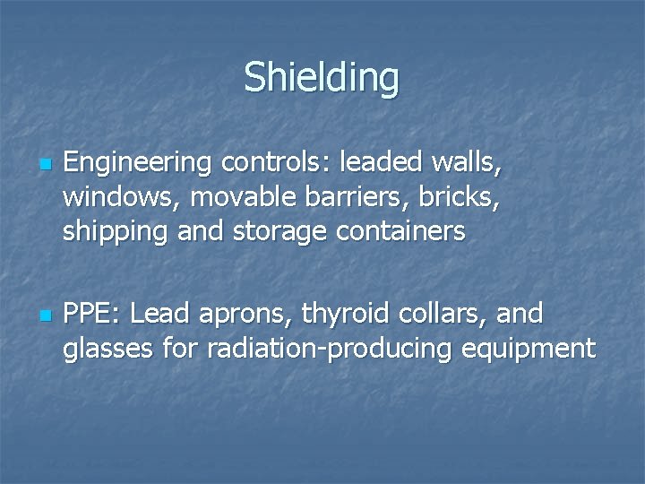 Shielding n n Engineering controls: leaded walls, windows, movable barriers, bricks, shipping and storage