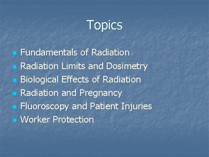 Topics n n n Fundamentals of Radiation Limits and Dosimetry Biological Effects of Radiation