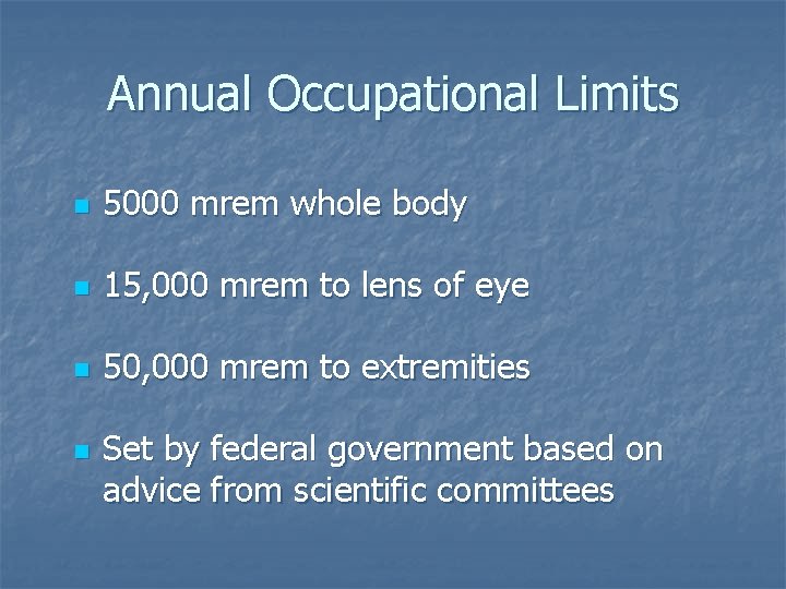 Annual Occupational Limits n 5000 mrem whole body n 15, 000 mrem to lens