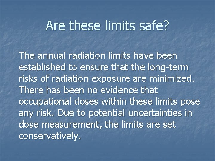 Are these limits safe? The annual radiation limits have been established to ensure that