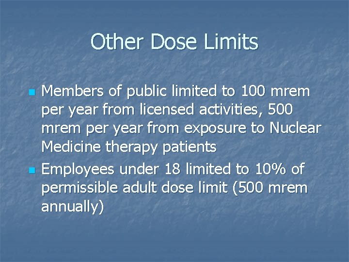 Other Dose Limits n n Members of public limited to 100 mrem per year