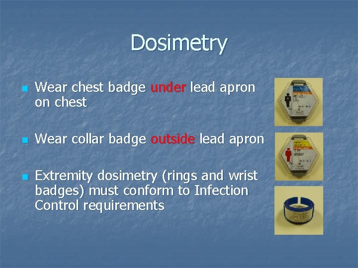 Dosimetry n n n Wear chest badge under lead apron on chest Wear collar