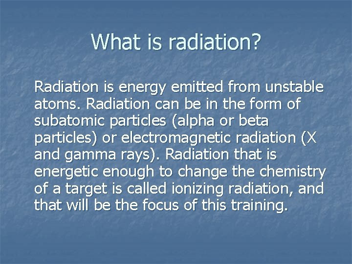 What is radiation? Radiation is energy emitted from unstable atoms. Radiation can be in