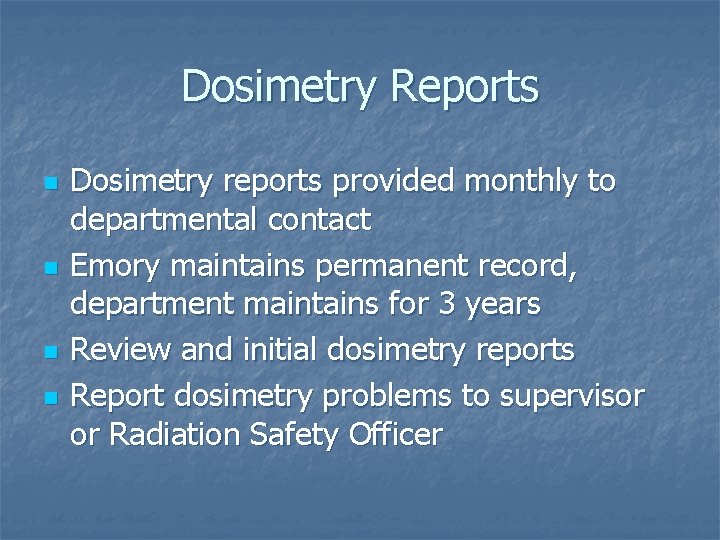 Dosimetry Reports n n Dosimetry reports provided monthly to departmental contact Emory maintains permanent