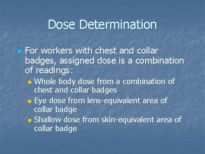 Dose Determination n For workers with chest and collar badges, assigned dose is a