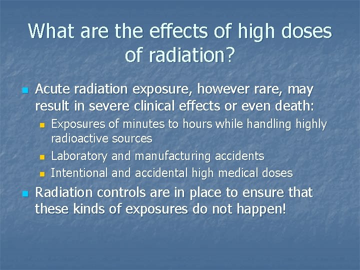 What are the effects of high doses of radiation? n Acute radiation exposure, however