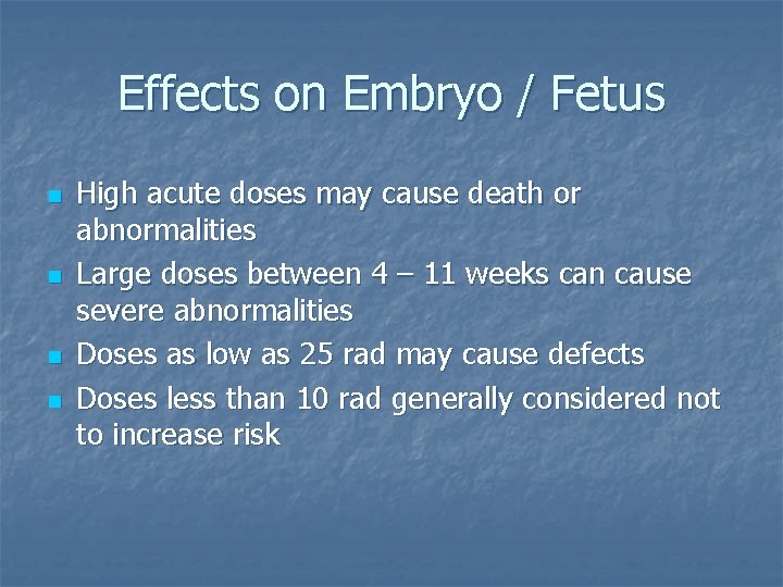 Effects on Embryo / Fetus n n High acute doses may cause death or