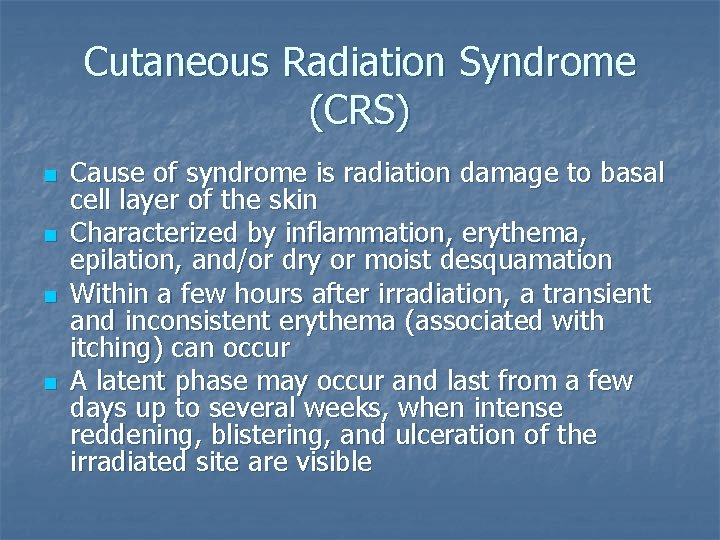 Cutaneous Radiation Syndrome (CRS) n n Cause of syndrome is radiation damage to basal