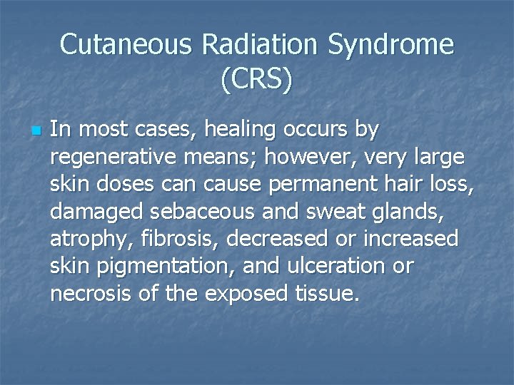 Cutaneous Radiation Syndrome (CRS) n In most cases, healing occurs by regenerative means; however,