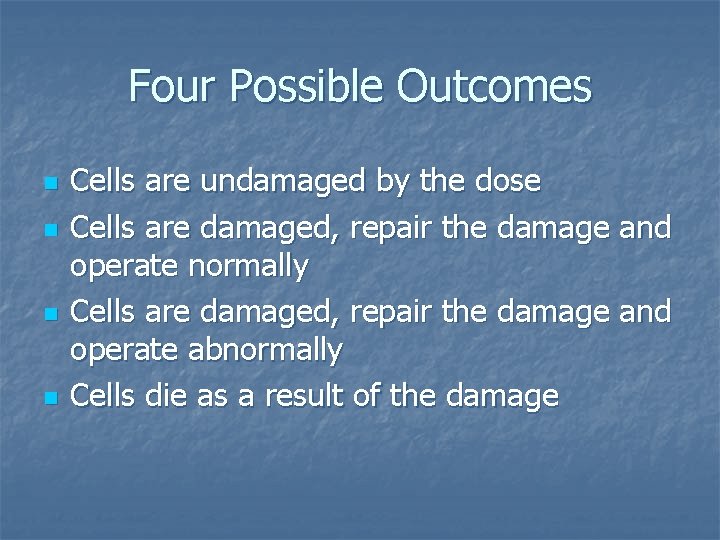 Four Possible Outcomes n n Cells are undamaged by the dose Cells are damaged,