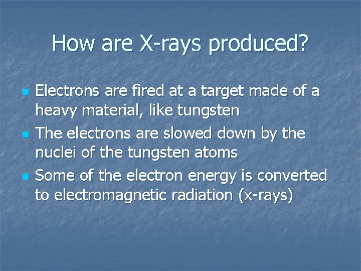 How are X-rays produced? n n n Electrons are fired at a target made