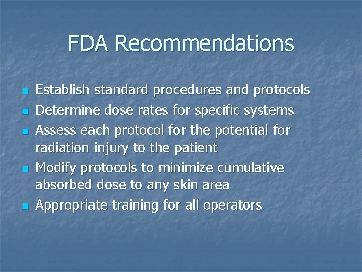 FDA Recommendations n n n Establish standard procedures and protocols Determine dose rates for