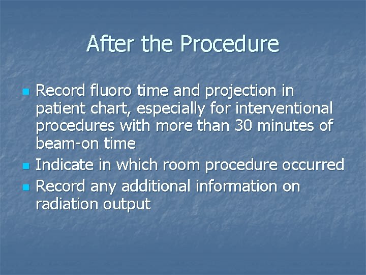 After the Procedure n n n Record fluoro time and projection in patient chart,