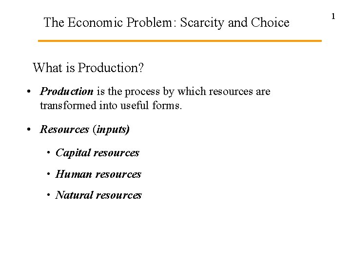The Economic Problem: Scarcity and Choice What is Production? • Production is the process
