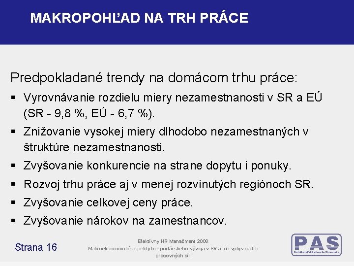 MAKROPOHĽAD NA TRH PRÁCE Predpokladané trendy na domácom trhu práce: § Vyrovnávanie rozdielu miery MAKROPOHĽAD NA TRH PRÁCE Predpokladané trendy na domácom trhu práce: § Vyrovnávanie rozdielu miery