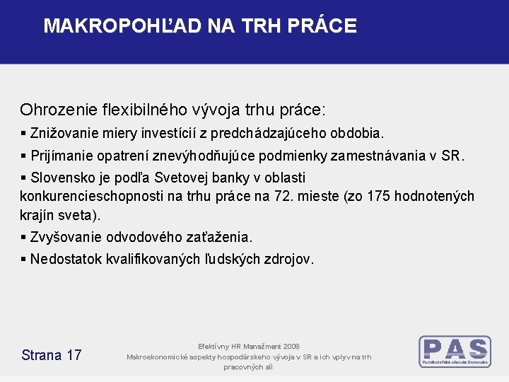 MAKROPOHĽAD NA TRH PRÁCE Ohrozenie flexibilného vývoja trhu práce: § Znižovanie miery investícií z MAKROPOHĽAD NA TRH PRÁCE Ohrozenie flexibilného vývoja trhu práce: § Znižovanie miery investícií z