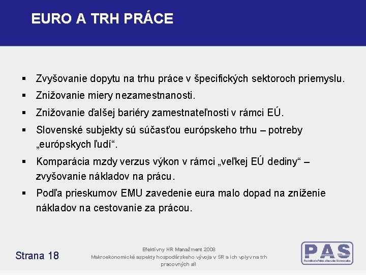EURO A TRH PRÁCE § Zvyšovanie dopytu na trhu práce v špecifických sektoroch priemyslu. EURO A TRH PRÁCE § Zvyšovanie dopytu na trhu práce v špecifických sektoroch priemyslu.