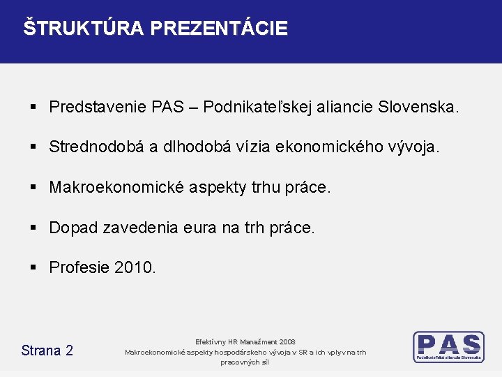 ŠTRUKTÚRA PREZENTÁCIE § Predstavenie PAS – Podnikateľskej aliancie Slovenska. § Strednodobá a dlhodobá vízia ŠTRUKTÚRA PREZENTÁCIE § Predstavenie PAS – Podnikateľskej aliancie Slovenska. § Strednodobá a dlhodobá vízia