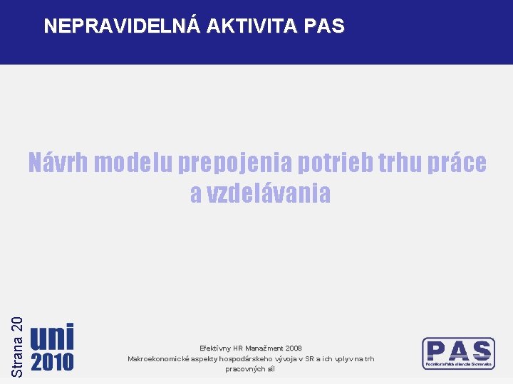 NEPRAVIDELNÁ AKTIVITA PAS Strana 20 Návrh modelu prepojenia potrieb trhu práce a vzdelávania Efektívny NEPRAVIDELNÁ AKTIVITA PAS Strana 20 Návrh modelu prepojenia potrieb trhu práce a vzdelávania Efektívny