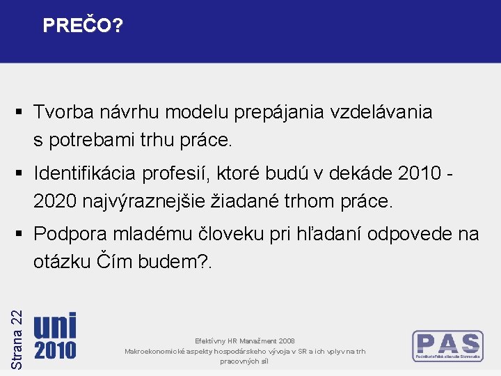PREČO? § Tvorba návrhu modelu prepájania vzdelávania s potrebami trhu práce. § Identifikácia profesií, PREČO? § Tvorba návrhu modelu prepájania vzdelávania s potrebami trhu práce. § Identifikácia profesií,