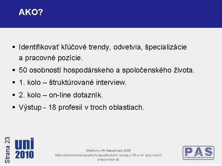 AKO? § Identifikovať kľúčové trendy, odvetvia, špecializácie a pracovné pozície. § 50 osobností hospodárskeho AKO? § Identifikovať kľúčové trendy, odvetvia, špecializácie a pracovné pozície. § 50 osobností hospodárskeho