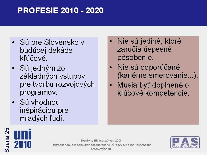 PROFESIE 2010 - 2020 Strana 25 • Sú pre Slovensko v budúcej dekáde kľúčové. PROFESIE 2010 - 2020 Strana 25 • Sú pre Slovensko v budúcej dekáde kľúčové.