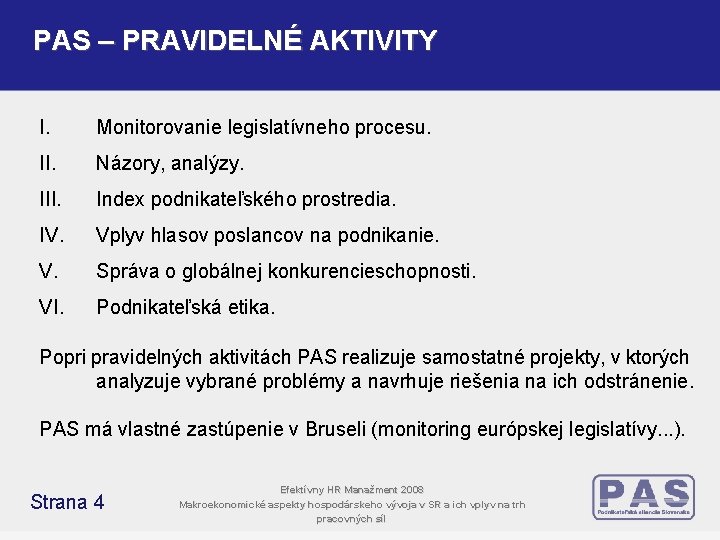PAS – PRAVIDELNÉ AKTIVITY I. Monitorovanie legislatívneho procesu. II. Názory, analýzy. III. Index podnikateľského PAS – PRAVIDELNÉ AKTIVITY I. Monitorovanie legislatívneho procesu. II. Názory, analýzy. III. Index podnikateľského