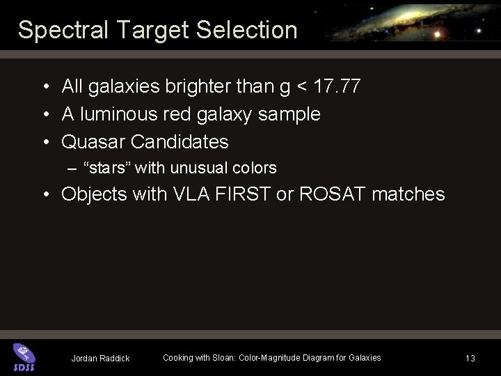 Spectral Target Selection • All galaxies brighter than g < 17. 77 • A Spectral Target Selection • All galaxies brighter than g < 17. 77 • A