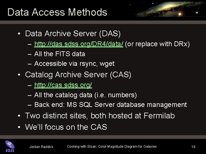 Data Access Methods • Data Archive Server (DAS) – http: //das. sdss. org/DR 4/data/ Data Access Methods • Data Archive Server (DAS) – http: //das. sdss. org/DR 4/data/