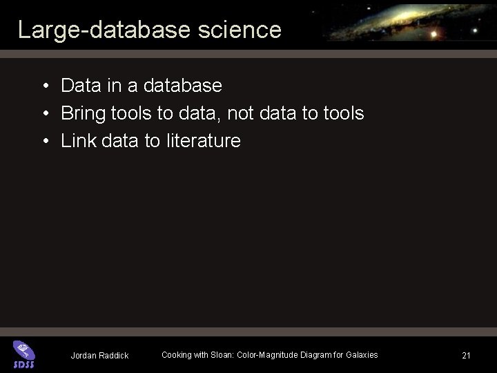 Large-database science • Data in a database • Bring tools to data, not data Large-database science • Data in a database • Bring tools to data, not data