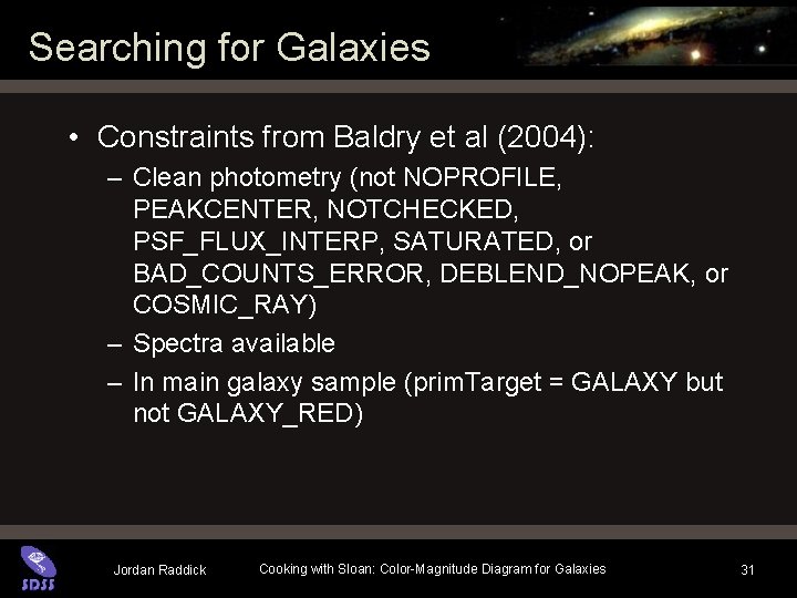 Searching for Galaxies • Constraints from Baldry et al (2004): – Clean photometry (not Searching for Galaxies • Constraints from Baldry et al (2004): – Clean photometry (not