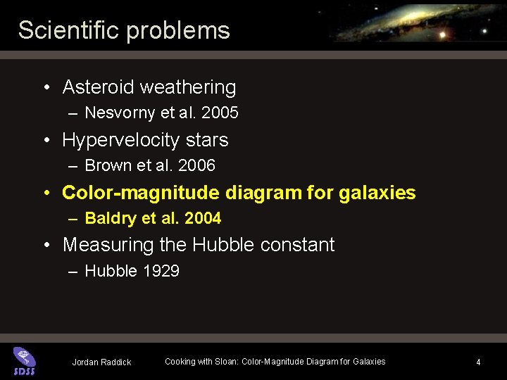 Scientific problems • Asteroid weathering – Nesvorny et al. 2005 • Hypervelocity stars – Scientific problems • Asteroid weathering – Nesvorny et al. 2005 • Hypervelocity stars –