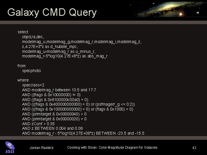 Galaxy CMD Query select objid, ra, dec, modelmag_u, modelmag_g, modelmag_r, modelmag_i, modelmag_z, z, 4. Galaxy CMD Query select objid, ra, dec, modelmag_u, modelmag_g, modelmag_r, modelmag_i, modelmag_z, z, 4.