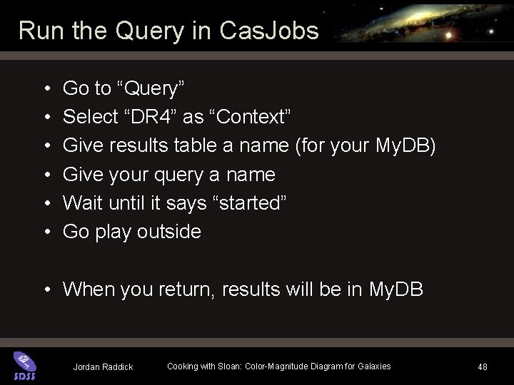 Run the Query in Cas. Jobs • • • Go to “Query” Select “DR Run the Query in Cas. Jobs • • • Go to “Query” Select “DR