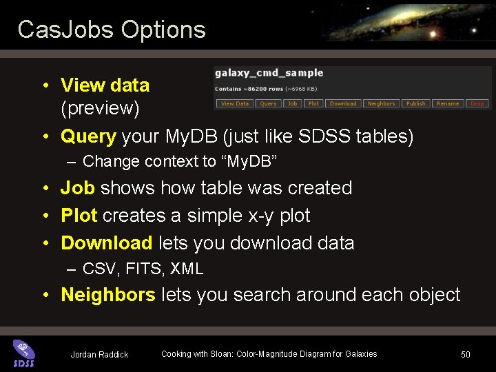 Cas. Jobs Options • View data (preview) • Query your My. DB (just like Cas. Jobs Options • View data (preview) • Query your My. DB (just like
