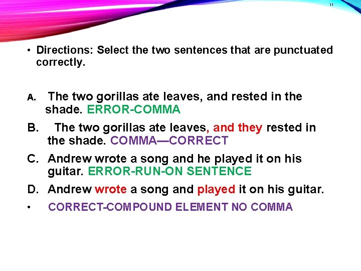 11 • Directions: Select the two sentences that are punctuated correctly. The two gorillas