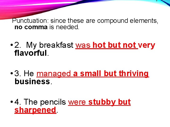 9 Punctuation: since these are compound elements, no comma is needed. • 2. My