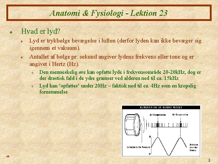 Anatomi & Fysiologi - Lektion 23 v Hvad er lyd? v v Lyd er