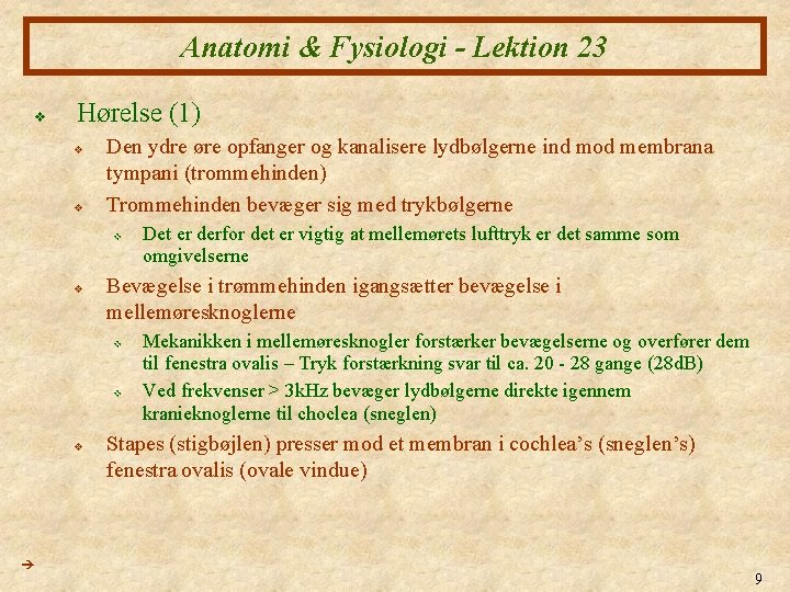 Anatomi & Fysiologi - Lektion 23 v Hørelse (1) v v Den ydre øre